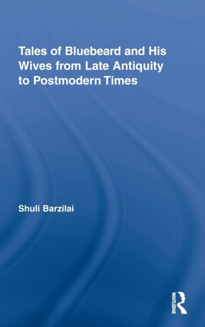 Book cover of: Tales of Bluebeard and His Wives from Late Antiquity to Postmodern Times. By: Shuli Barzilai