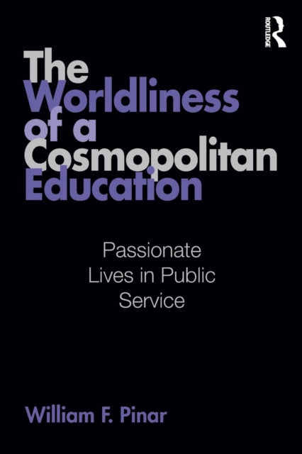 Book cover of: Worldliness of a Cosmopolitan Education. By: William Pinar