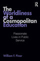 Book cover of: Worldliness of a Cosmopolitan Education. By: William Pinar