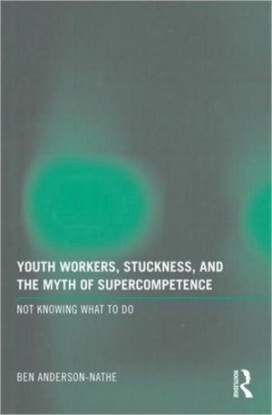 Youth Workers, Stuckness, and the Myth of Supercompetence