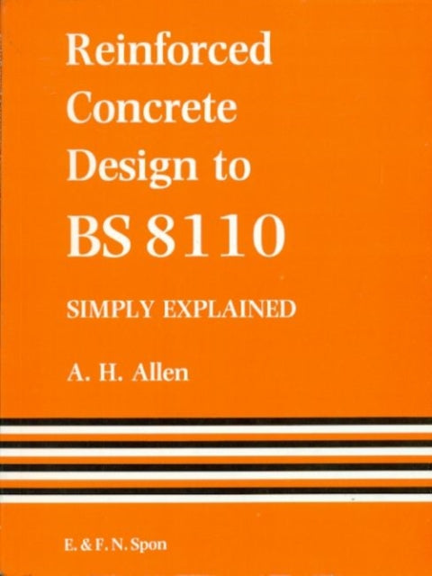 Book cover of: Reinforced Concrete Design to BS 8110 Simply Explained. By: A. H. Allen