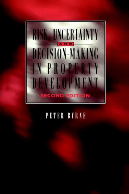 Book cover of: Risk, Uncertainty and Decision-Making in Property. By: P. Byrne