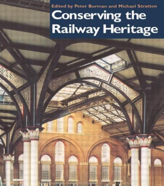 Book cover of: Conserving the Railway Heritage. By: Peter Burman