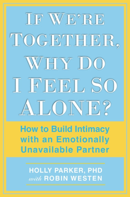 Book cover of: If We're Together, Why Do I Feel So Alone?. By: Holly Parker