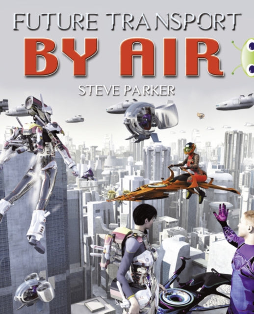 Book cover of: Bug Club Independent Non Fiction Year 4 Grey A Future Transport by Air. By: Steve Parker