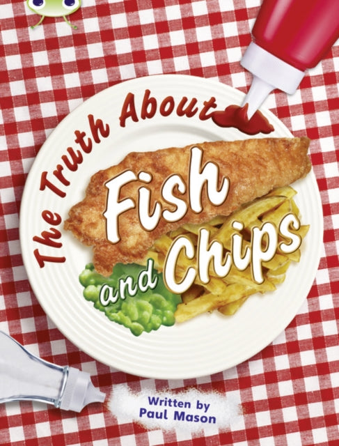 Book cover of: Bug Club Independent Non Fiction Year Two Gold A The Truth About Fish and Chips. By: Paul Mason