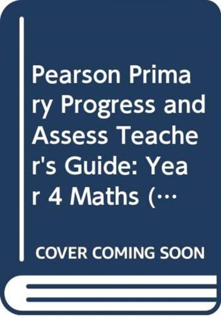 Book cover of: Pearson Primary Progress and Assess Teacher's Guide: Year 4 Maths. By: Ruth Merttens