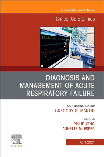 Book cover of: Diagnosis and Management of Acute Respiratory Failure, An Issue of Critical Care Clinics. By: Philip Yang