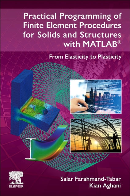 Book cover of: Practical Programming of Finite Element Procedures for Solids and Structures with MATLAB®. By: Salar Farahmand-Tabar