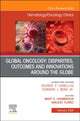Book cover of: Global Oncology: Disparities, Outcomes and Innovations Around the Globe, An Issue of Hematology/Oncology Clinics of North America