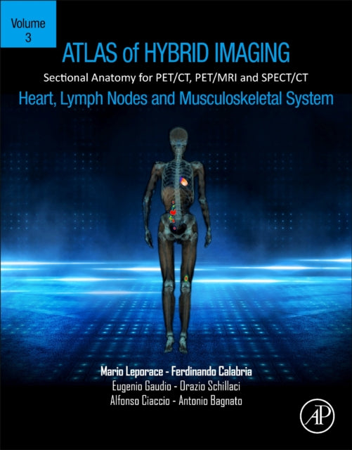Book cover of: Atlas of Hybrid Imaging Sectional Anatomy for PET/CT, PET/MRI and SPECT/CT Vol. 3: Heart, Lymph Node and Musculoskeletal System. By: Mario Leporace