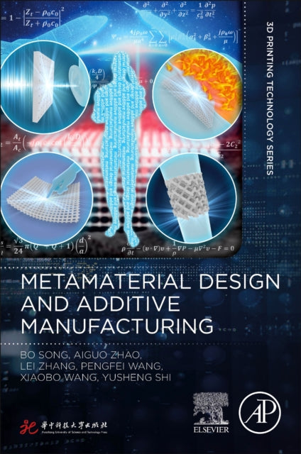 Book cover of: Metamaterial Design and Additive Manufacturing. By: Bo Song