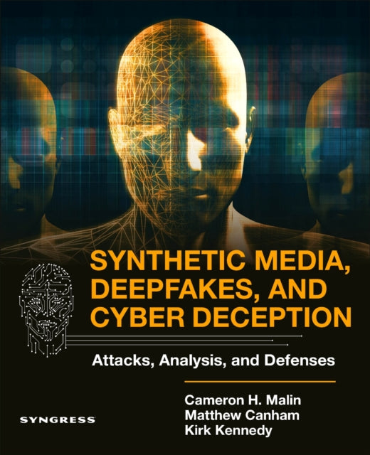 Book cover of: Synthetic Media, Deepfakes, and Cyber Deception. By: Cameron H. Malin