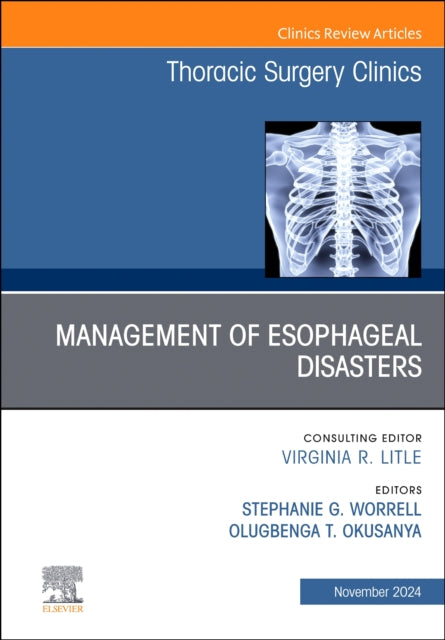 Book cover of: Management of Esophageal  Disasters, An Issue of Thoracic Surgery Clinics. By: Stephanie G. Worrell