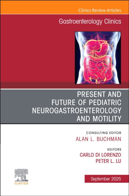 Book cover of: Present and Future of Pediatric Neurogastroenterology and Motility, An Issue of Gastroenterology Clinics of North America
