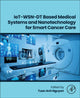Book cover of: IoT-WSN-DT Based Medical Systems and Nanotechnology for Smart Cancer Care