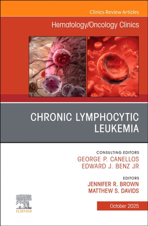 Chronic Lymphocytic Leukemia, An Issue of Hematology/Oncology Clinics of North America