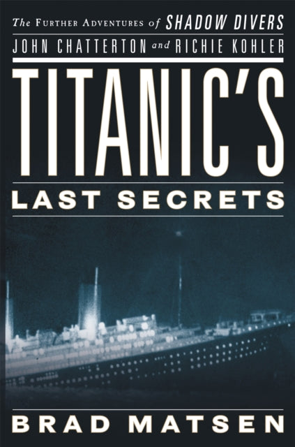Book cover of: Titanic's Last Secrets. By: Brad Matsen