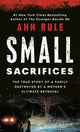 Book cover of: Small Sacrifices: a True Story of Passion and Murder. By: Ann Rule