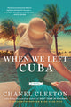 Book cover of: When We Left Cuba. By: Chanel Cleeton