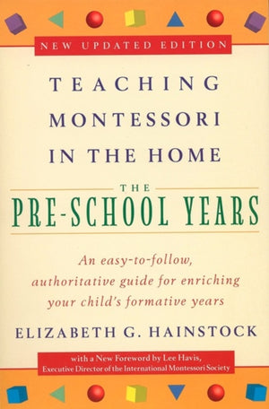 Teaching Montessori in the Home: Pre-School Years