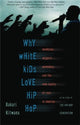 Book cover of: Why White Kids Love Hip Hop. By: Bakari Kitwana