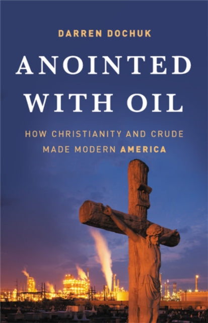 Book cover of: Anointed with Oil. By: Darren Dochuk