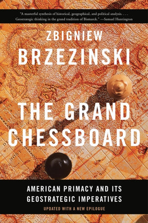 Grand Chessboard, American Primacy and Its Geostrategic Imperatives