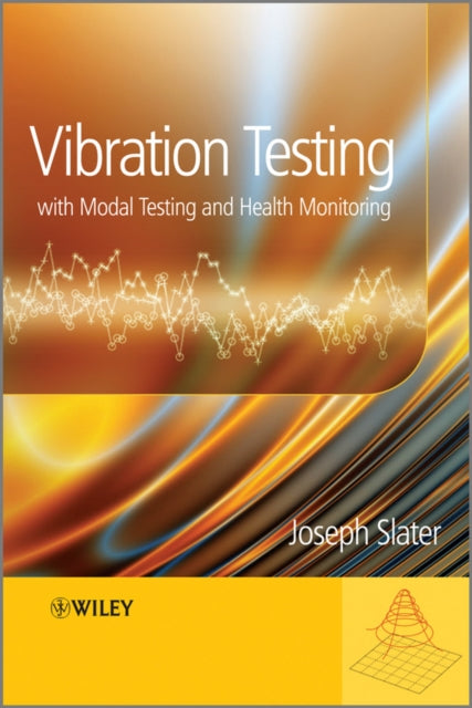 Book cover of: Vibration Testing, with Modal Testing and Health Monitoring. By: J.C. Slater
