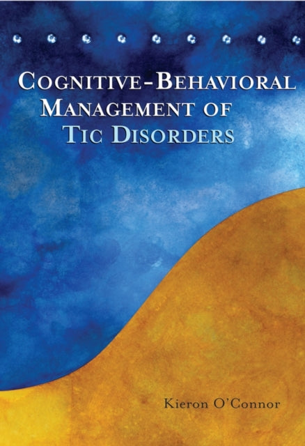 Book cover of: Cognitive-Behavioral Management of Tic Disorders. By: Kieron O'Connor