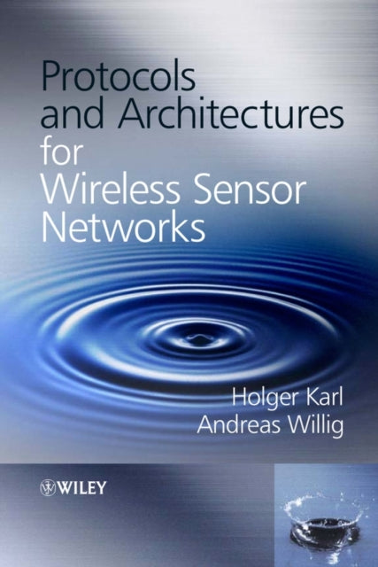 Book cover of: Protocols and Architectures for Wireless Sensor Networks. By: Holger Karl