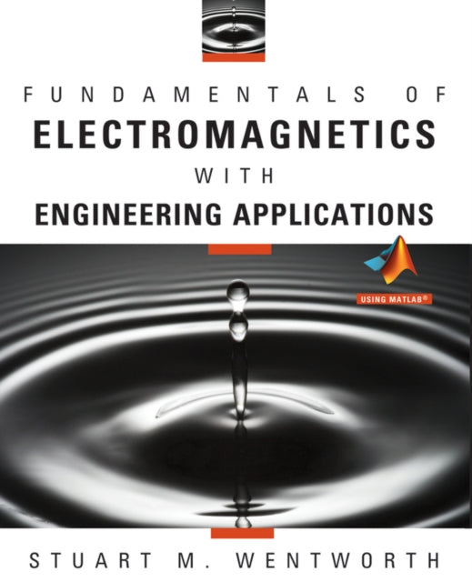 Book cover of: Fundamentals of Electromagnetics with Engineering Applications. By: Stuart M. Wentworth