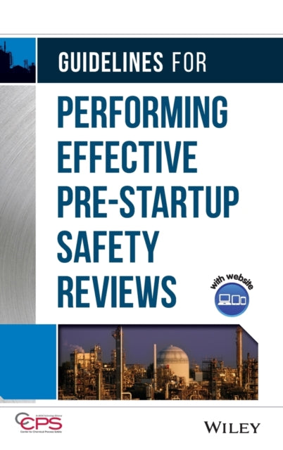 Book cover of: Guidelines for Performing Effective Pre-Startup Safety Reviews. By: Center for Chemical Process Safety (CCPS)