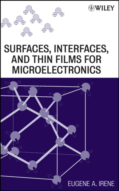 Book cover of: Surfaces, Interfaces, and Films for Microelectronics. By: Eugene A. Irene