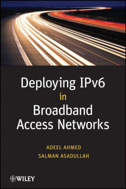 Book cover of: Deploying IPv6 in Broadband Access Networks. By: Adeel Ahmed