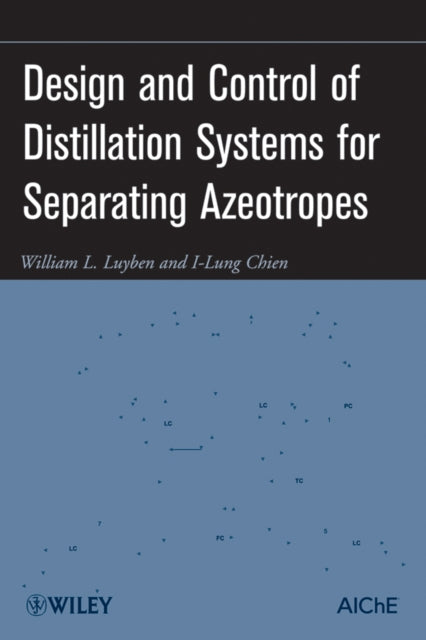 Book cover of: Design and Control of Distillation Systems for Separating Azeotropes. By: William L. Luyben