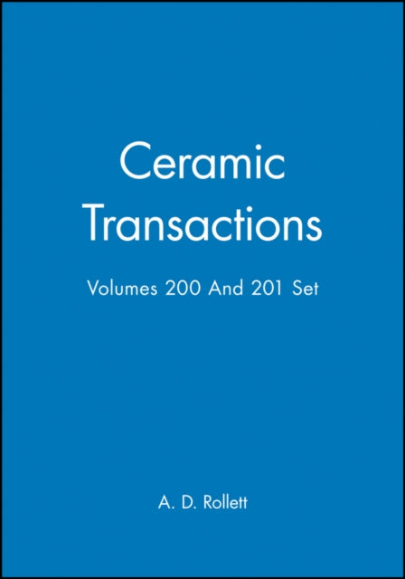 Book cover of: Ceramic Transactions, Volumes 200 & 201 Set. By: A. D. Rollett