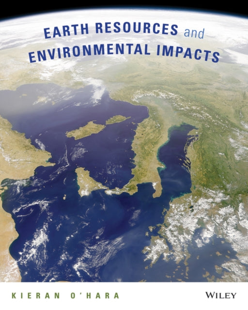 Book cover of: Earth Resources and Environmental Impacts. By: Kieran D. O'Hara