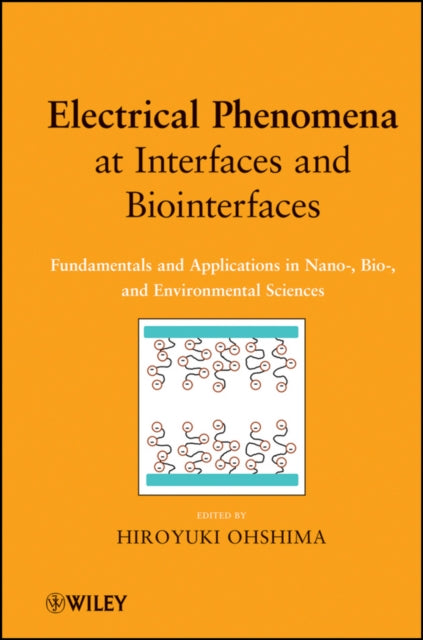 Book cover of: Electrical Phenomena at Interfaces and Biointerfaces. By: Hiroyuki Ohshima