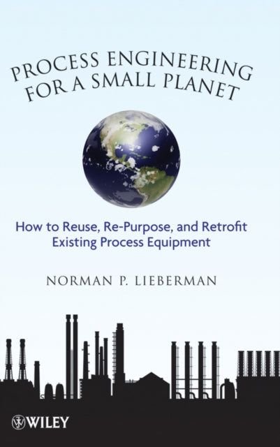 Book cover of: Process Engineering for a Small Planet. By: Norman P. Lieberman