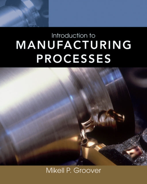 Book cover of: Introduction to Manufacturing Processes. By: Mikell P. Groover