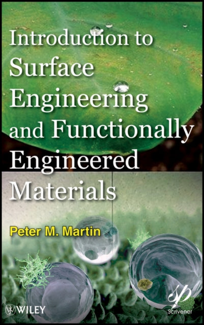 Book cover of: Introduction to Surface Engineering and Functionally Engineered Materials. By: Peter M. Martin
