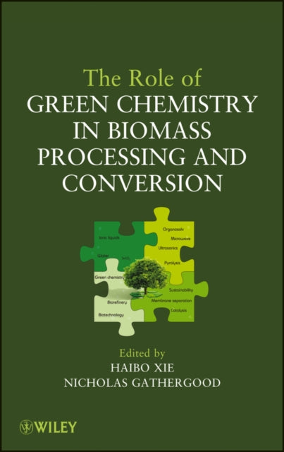 Book cover of: Role of Green Chemistry in Biomass Processing and Conversion. By: Haibo Xie