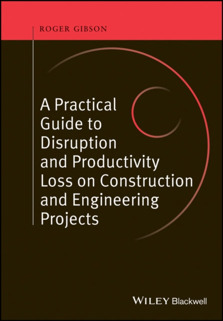 Book cover of: Practical Guide to Disruption and Productivity Loss on Construction and Engineering Projects. By: Roger Gibson