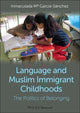 Book cover of: Language and Muslim Immigrant Childhoods. By: Inmaculada Mª García-Sánchez
