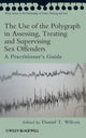 Book cover of: Use of the Polygraph in Assessing, Treating and Supervising Sex Offenders
