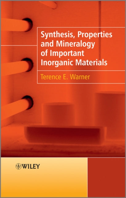 Book cover of: Synthesis, Properties and Mineralogy of Important Inorganic Materials. By: Terence E. Warner