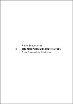 Autopoiesis of Architecture, Volume I