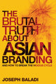 Book cover of: Brutal Truth About Asian Branding. By: Joseph Baladi