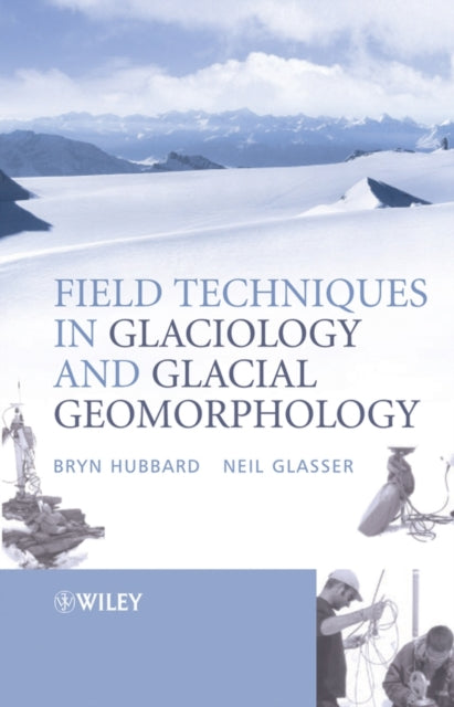 Book cover of: Field Techniques in Glaciology and Glacial Geomorphology. By: Bryn Hubbard